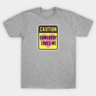 Caution Somebody Loves Me T-Shirt